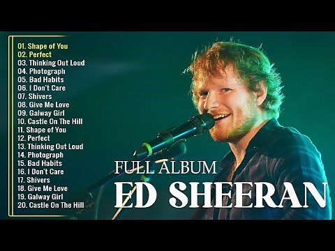 Ed Sheeran Playlist 2025 - Best Songs Collection Full Album - The Best Of Ed Sheeran - Greatest Hits