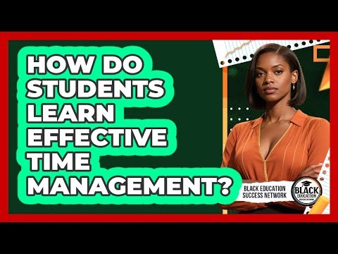 How Do Students Learn Effective Time Management?