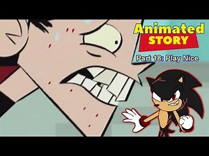 Animated Story Part 18: Play Nice