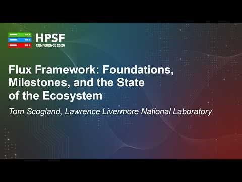 Flux Framework: Foundations, Milestones, and the State of the Ecosystem - Tom Scogland