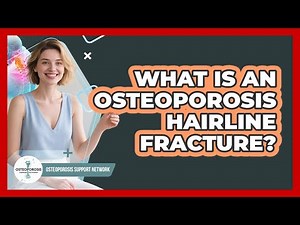 What Is An Osteoporosis Hairline Fracture? - Osteoporosis Support Network