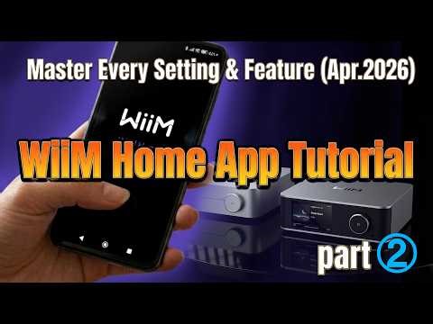 [Part 2] WiiM Home App Tutorial: Master Every Setting & Feature (Apr.2026)