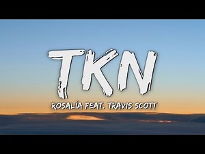 ROSALÍA, Travis Scott - TKN (Lyrics)