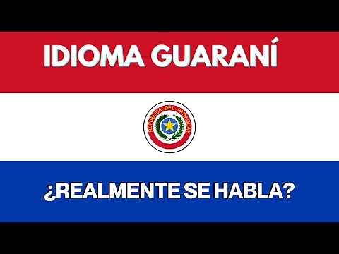 IDIOMA GUARANÍ: ¿Realmente se habla en Paraguay?