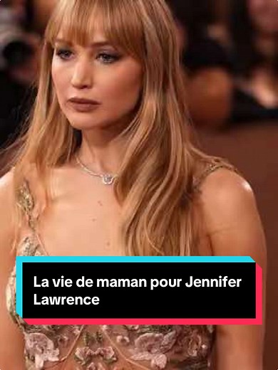 Jennifer Lawrence et sa nouvelle vie de maman