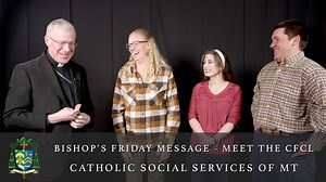 In this week's Friday Message, Bishop returns to his series spotlighting the offices of the Center for Catholic Life by introducing the wonderful staff of Catholic Social Services of Montana, an organization that serves both of our Montana dioceses with Adoption Services, support for mothers, and a brand new Mental Health Services program. Learn more about CSSM at their website: www.cssmt.org | Roman Catholic Diocese of Helena