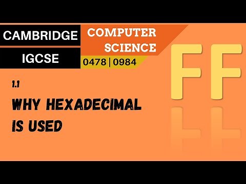 5. CAMBRIDGE IGCSE (0478-0984) 1.1 Why hexadecimal is used as a method of data representation