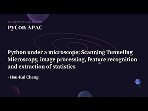 Python Under a Microscope: Scanning Tunneling Microscopy...｜Hsu-Kai Cheng｜PyCon APAC 2022