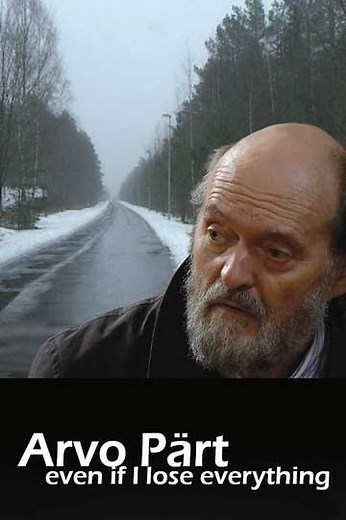 Arvo Pärt Even if I lose everything - Movie