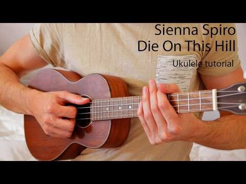 Sienna Spiro - Die On This Hill EASY Ukulele Tutorial With Chords / Lyrics