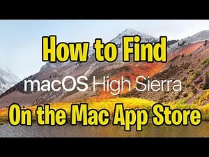 How to Find Mac OS X High Sierra in the App Store