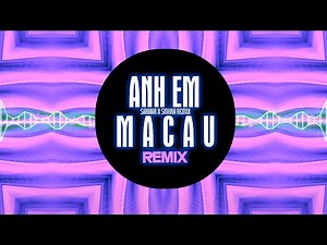 Anh Em Macau Remix - Sakhar x XaVi ~ Từ nhỏ hiểu rõ đời chanh chua (SinKra Remix)