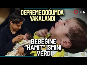 Depreme Doğumda Yakalandı, Bebeğine "Hamit" İsmini Verdi