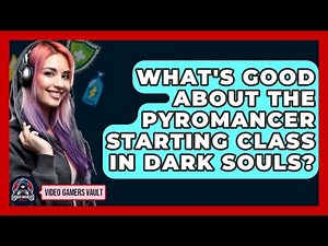 What's Good About The Pyromancer Starting Class In Dark Souls? - Video Gamers Vault