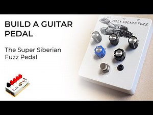Building a Guitar Pedal for Beginners - The Super Siberian Fuzz
