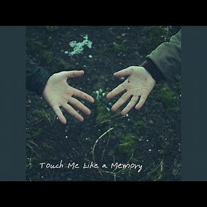 Touch Me Like a Memory