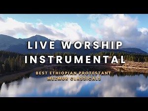 Protestant Mezmur Classical | Best Ethiopian & Eritrean Worship Instrumental Live 2025