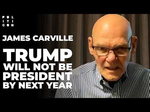 James Carville: Trump Will Not Be President By Next Year