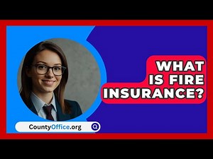 What Is Fire Insurance? - CountyOffice.org