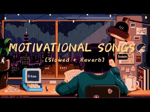 Motivational Songs | Slowed & Reverb | Mind Relaxing
