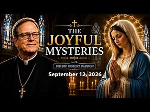 Daily Rosary with Bishop Robert Barron | The Joyful Mysteries | September 12, 2026