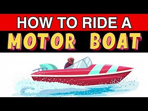 How to Ride a Motor Boat? Boating for Beginners