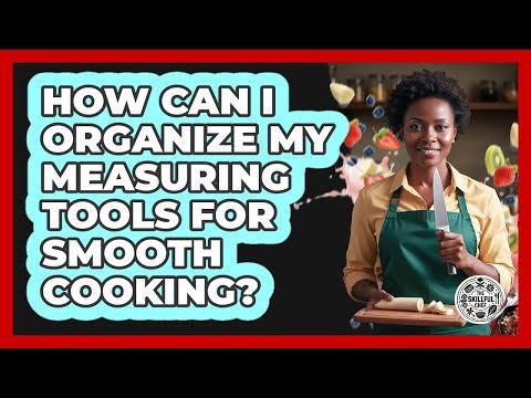 How Can I Organize My Measuring Tools For Smooth Cooking? - The Skillful Chef