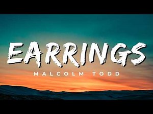 Malcolm Todd - Earrings (Lyrics) - 1 Hour