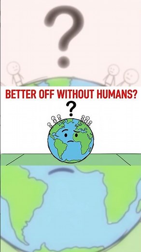Would Earth Be Better Without Humans? 🌍