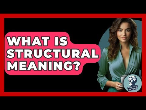 What Is Structural Meaning? - Philosophy Beyond
