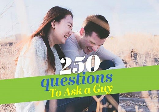 250 Good Questions to Ask a Guy the Next Time You're Feeling Stuck