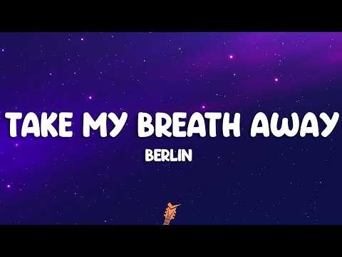 Berlin - Take My Breath Away (Lyrics)