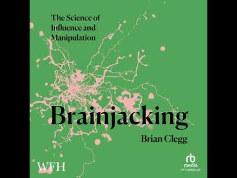 Brainjacking: The Science of Influence and Manipulation - Brian Clegg
