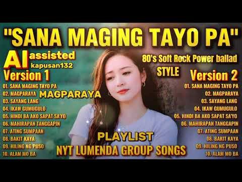 SANA MAGING TAYO PA 💔 | OPM Soft Rock Playlist (AI Version 1 vs Version 2) NYT LUMENDA GROUP SONGS
