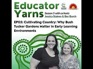 S5 EP05: Cultivating Country: Why Bush Tucker Gardens Matter in Early Learning Environments