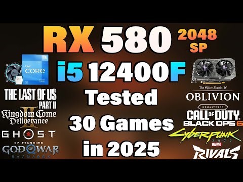 i5 12400F + RX 580 2048SP - Tested 30 Games in Mid 2025