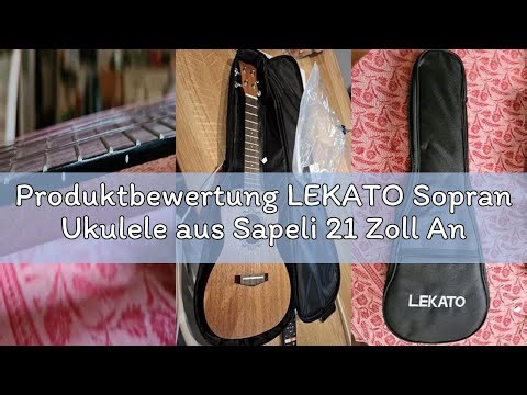 Produktbewertung LEKATO Sopran Ukulele aus Sapeli 21 Zoll Anfänger-Set mit Gigbag/Stimmgerät/Gurt/Pi