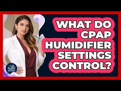 What Do CPAP Humidifier Settings Control?