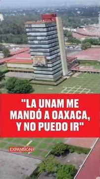"UNAM SENT ME TO OAXACA, AND I CAN'T AFFORD TO GO"