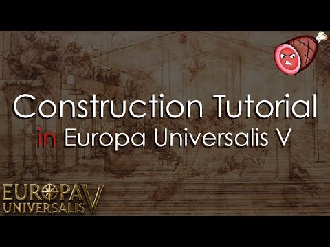 Construction Tutorial in Europa Universalis V