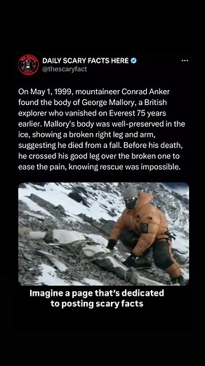 Thescaryfact ™ | On May 1, 1999, mountaineer Conrad Anker discovered the body of George Mallory, a British explorer who vanished on Mount Everest in 1924.... | Instagram