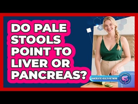 Do Pale Stools Point to Liver or Pancreas?