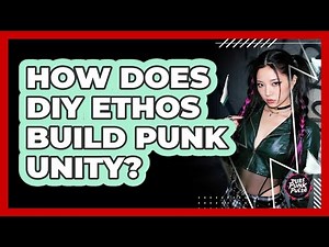 How Does DIY Ethos Build Punk Unity?