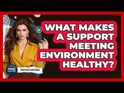 What Makes A Support Meeting Environment Healthy?