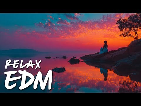 🎶EDM Relax #10: Chill Beats 🎧 Electronic Sounds for Work, Study & Relaxation
