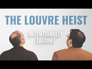 How Good Was the Louvre Heist? — Intentionally Blank Ep. 237