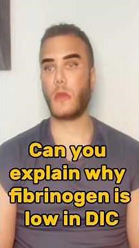 “Why is fibrinogen low in DIC?”