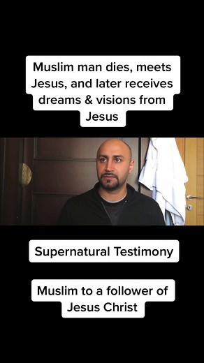 Muslim man dies, meets Jesus, and later receives dreams & visions from Jesus
