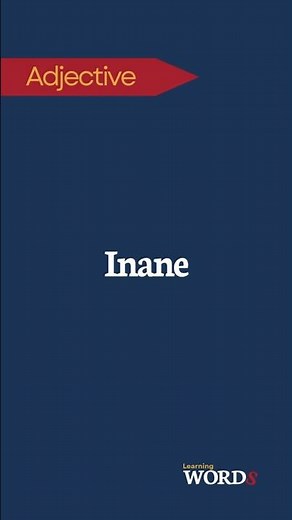 Inane | Lacking sense or meaning; silly or stupid