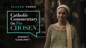 Episode 4 | Catholic Commentary on The Chosen | Season 3 - Season 3 - Formed